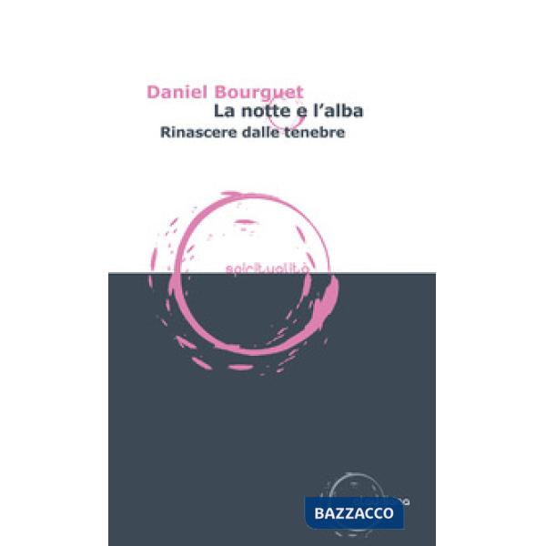 Notte e l'alba. Rinascere dalle tenebre (La)