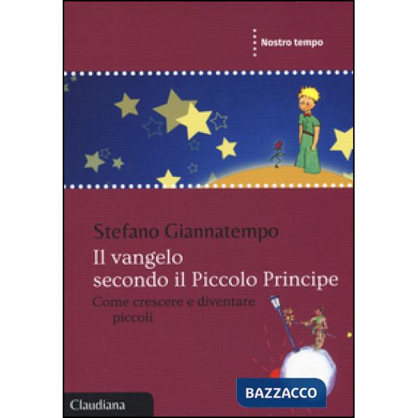 Vangelo secondo il Piccolo Principe. Come crescere e diventare piccoli (Il)