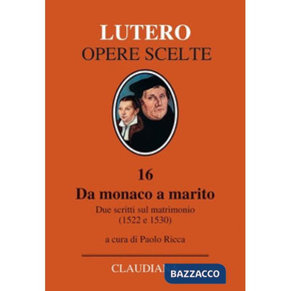 Da monaco a marito. Due scritti sul matrimonio (1522 e 1530)