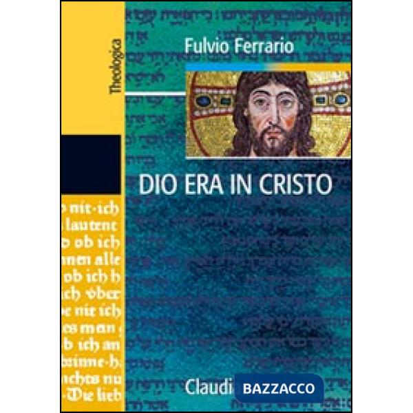 Dio era in Cristo una cristologia. Frammenti di teologia dogmatica. Vol. 2