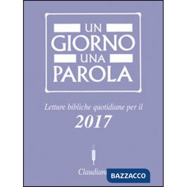 Giorno una parola. Letture bibliche quotidiane per il 2017 (Un)