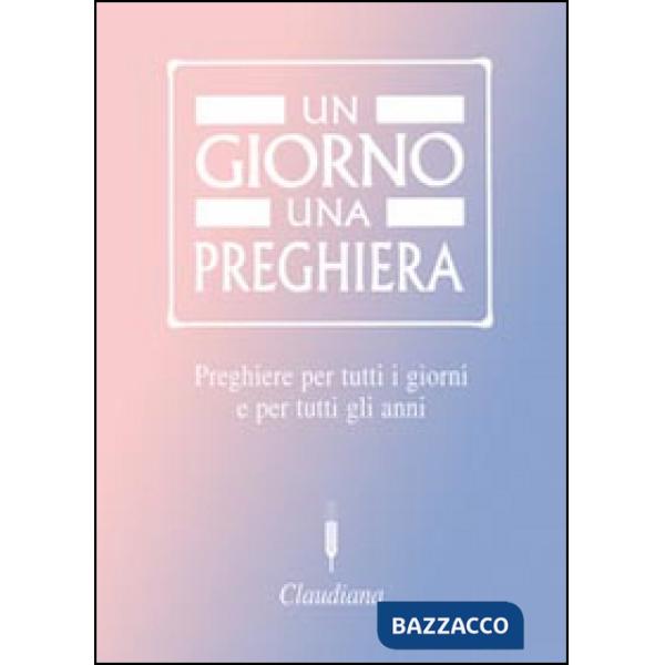 Giorno una preghiera. Preghiere per tutti i giorni e per tutti gli anni (Un)
