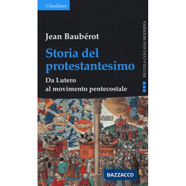 Storia del protestantesimo. Da Lutero al movimento pentecostale
