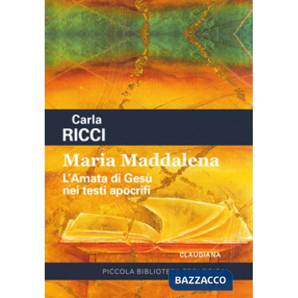 Maria Maddalena. L'amata di Gesù nei testi apocrifi