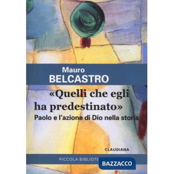 «Quelli che egli ha predestinato». Paolo e l'azione di Dio nella storia