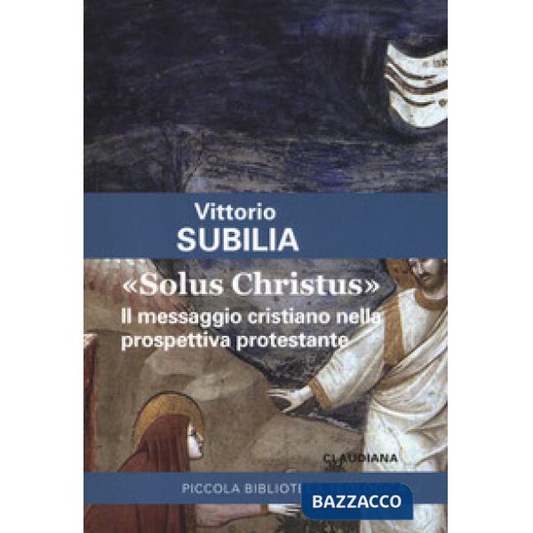 «Solus Christus». Il messaggio cristiano nella prospettiva protestante