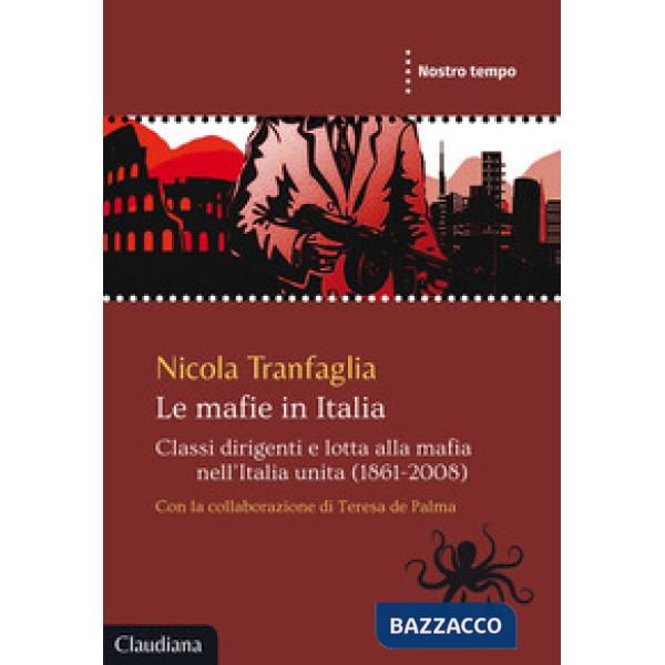 Mafie in Italia. Classi dirigenti e lotta alla mafia nell'Italia unita (1861-2008) (Le)
