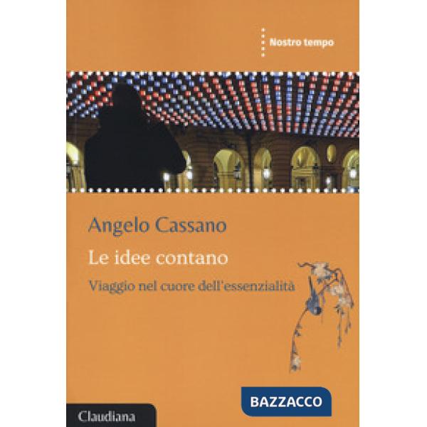 Idee contano. Viaggio nel cuore dell'essenzialità (Le)