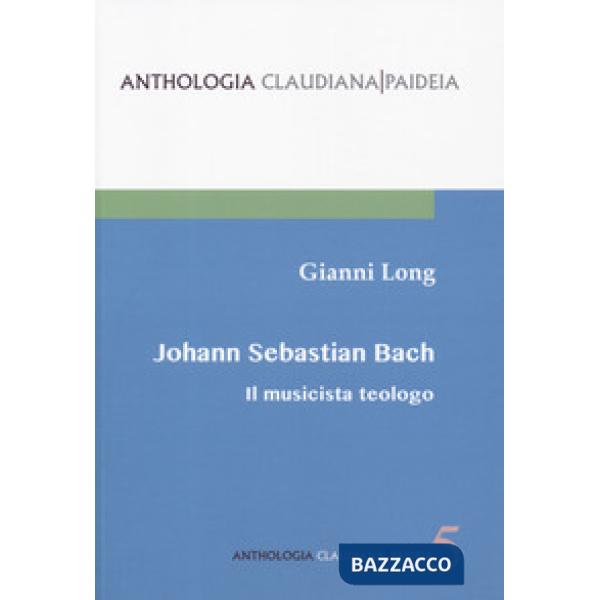 Johann Sebastian Bach. Il musicista teologo