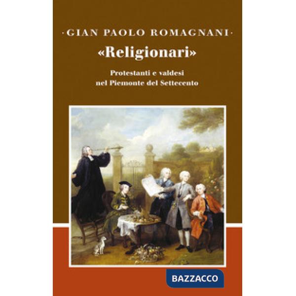 «Religionari». Protestanti e valdesi nel Piemonte del Settecento