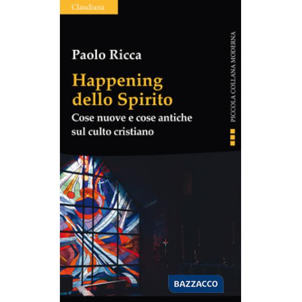 Happening dello spirito. Cose nuove e cose antiche sul culto cristiano