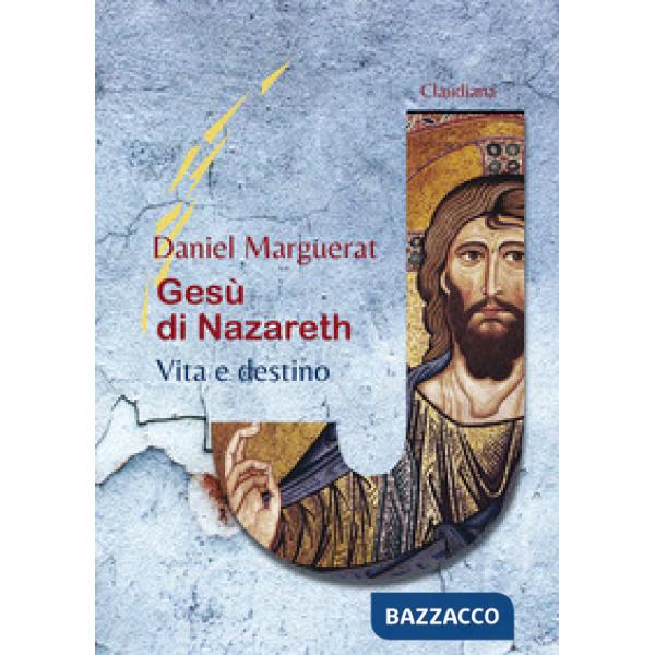 Gesù di Nazareth. Vita e destino