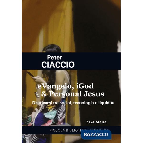 EVangelo, iGod & Personal Jesus. Districarsi tra social, tecnologia e liquidità