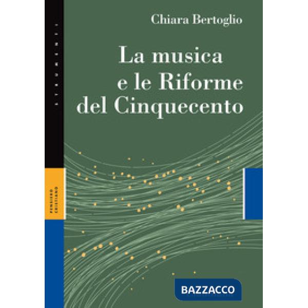 Musica e le Riforme del Cinquecento (La)
