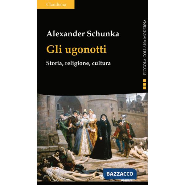 Ugonotti. Storia, religione, cultura (Gli)