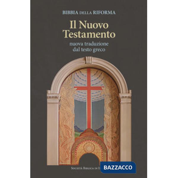 Bibbia della Riforma. Il Nuovo Testamento. Nuova traduzione dal testo greco