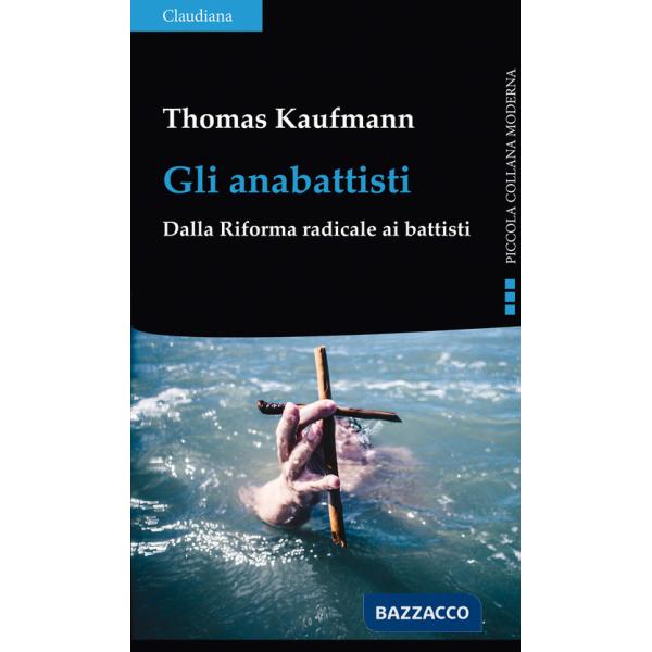 Anabattisti. Dalla Riforma radicale ai battisti (Gli)
