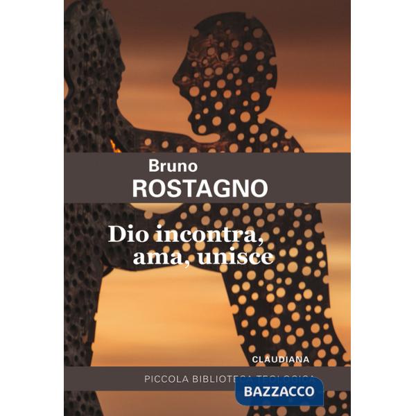 Dio incontra, ama, unisce. Introduzione alla fede evangelica