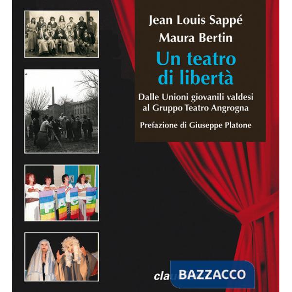 Teatro di libertà. Dalle Unioni giovanili valdesi al Gruppo Teatro Angrogna (Un)