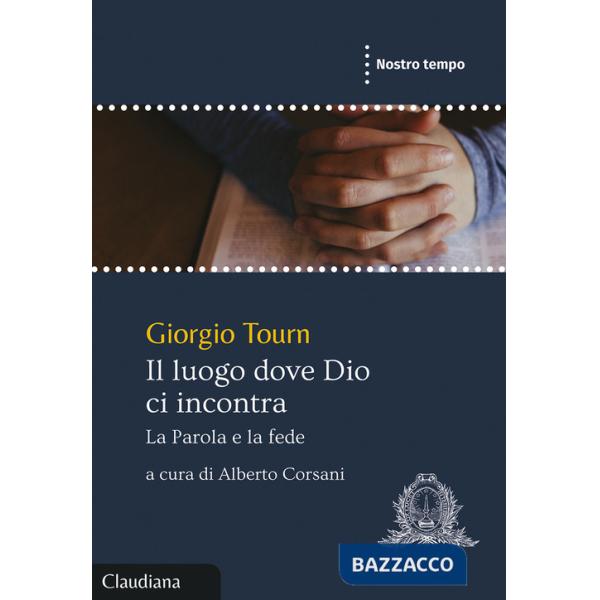 Luogo dove Dio ci incontra. La Parola e la fede (Il)
