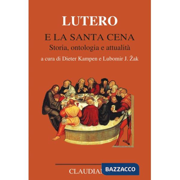 Lutero e la Santa Cena. Storia, ontologia, attualità