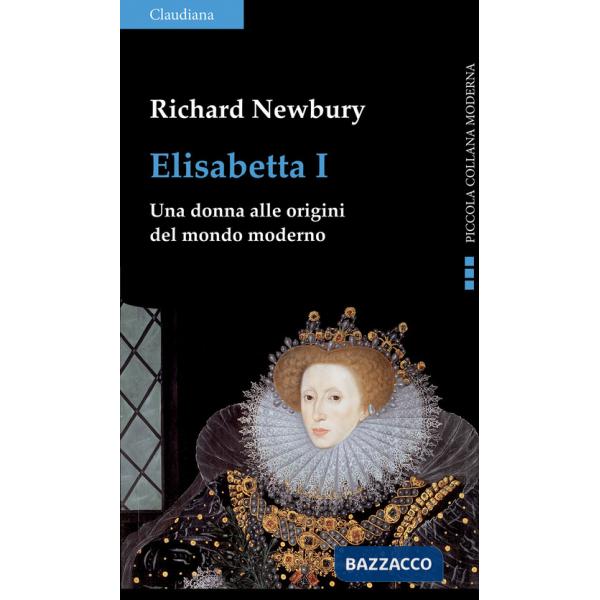 Elisabetta I. Una donna alle origini del mondo moderno