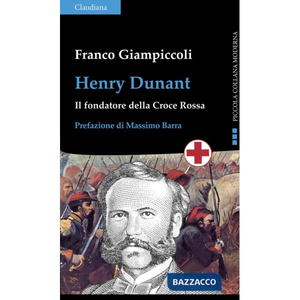Henry Dunant. Il fondatore della Croce Rossa