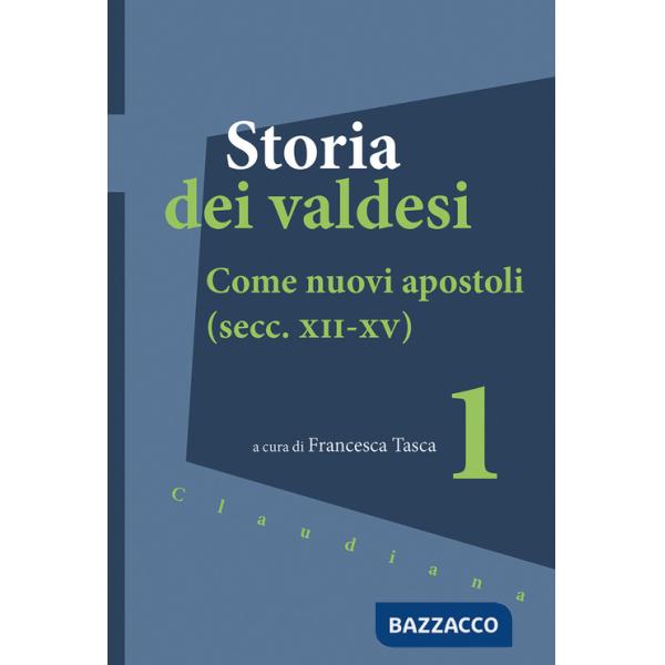 Storia dei valdesi. Vol. 1: Come nuovi apostoli (secc. XII-XV)