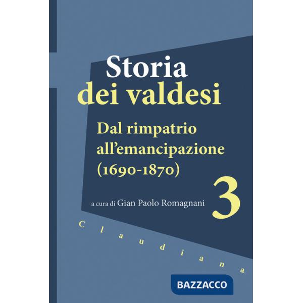 Storia dei valdesi. Vol. 3: Dal rimpatrio all'emancipazione (1690-1870)