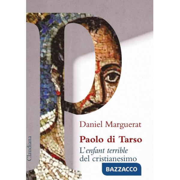 Paolo di Tarso L'«enfant terrible» del cristianesimo