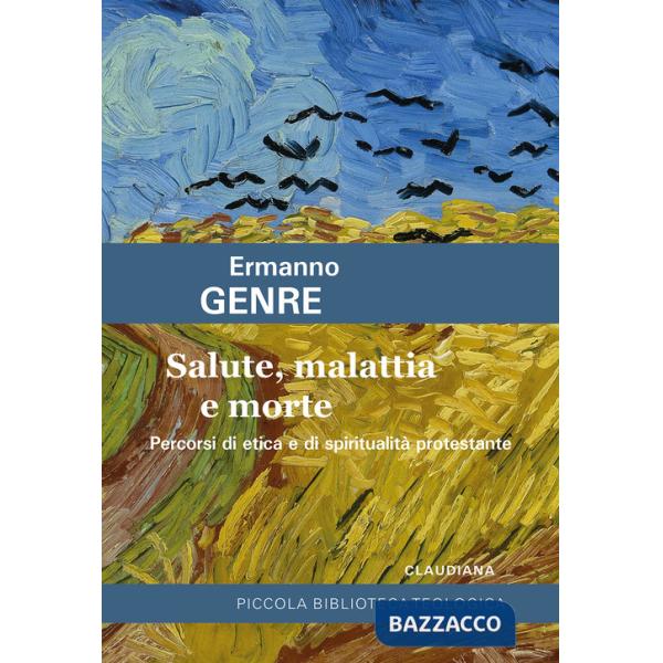 Salute, malattia e morte. Percorsi di etica e di spiritualità protestante