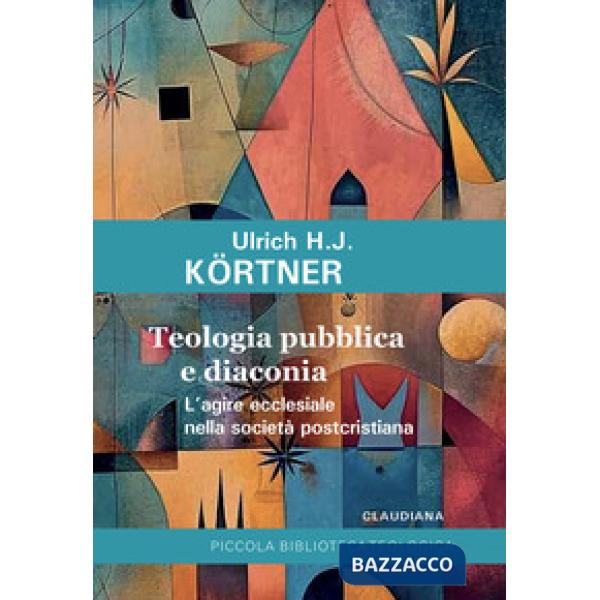 Teologia pubblica e diaconia L'agire ecclesiale nella società postcristiana
