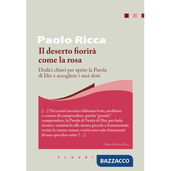 Deserto fiorirà come la rosa. Dodici chiavi per aprire la Parola di Dio e accogliere i suoi doni (Il)
