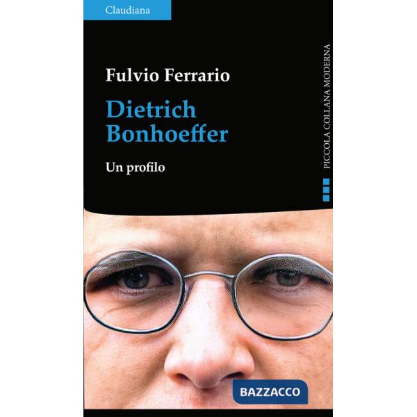 Dietrich Bonhoeffer. Un profilo