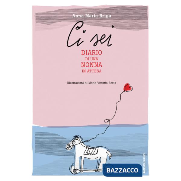 Ci sei. Diario di una nonna in attesa