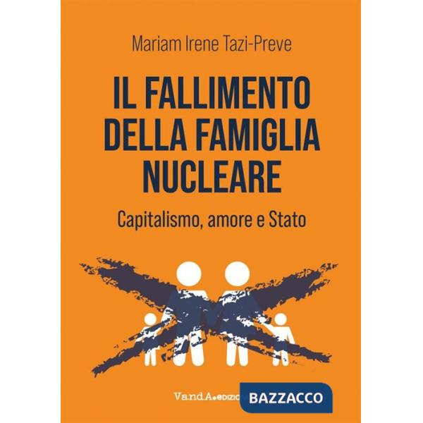 Fallimento della famiglia nucleare. Capitalismo, amore e Stato (Il)