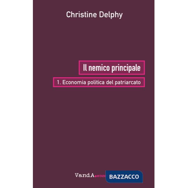 Nemico principale (Il). Vol. 1: Economia politica del patriarcato