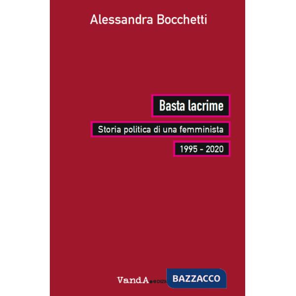 Basta lacrime. Storia politica di una femminista 1995-2000
