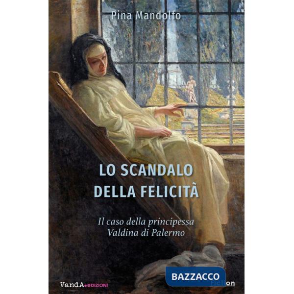 Scandalo della felicità. Il caso della principessa Valdina di Palermo (Lo)