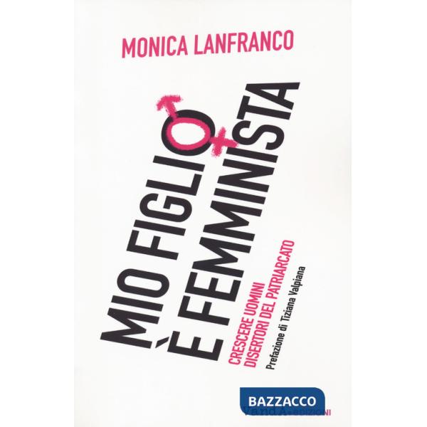 Mio figlio è femminista. Crescere maschi disertori del patriarcato