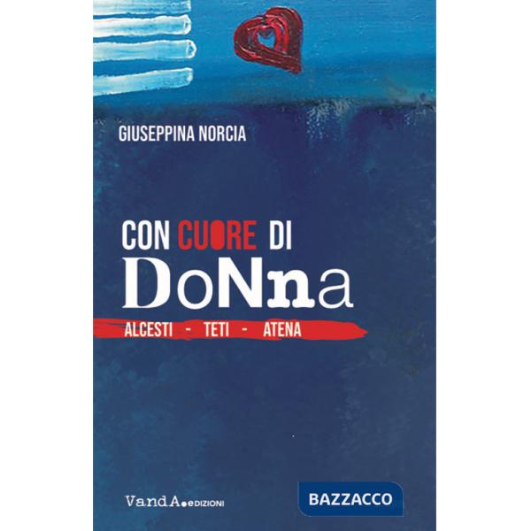 Con cuore di donna. Alcesti. Teti. Atena