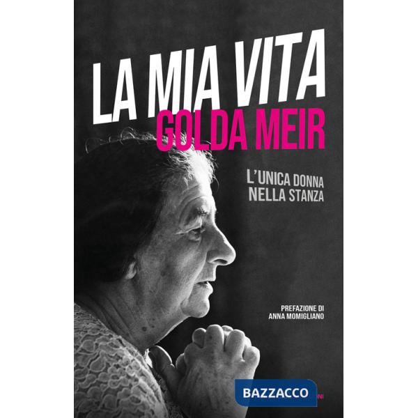 Mia vita. L'unica donna nella stanza (La)