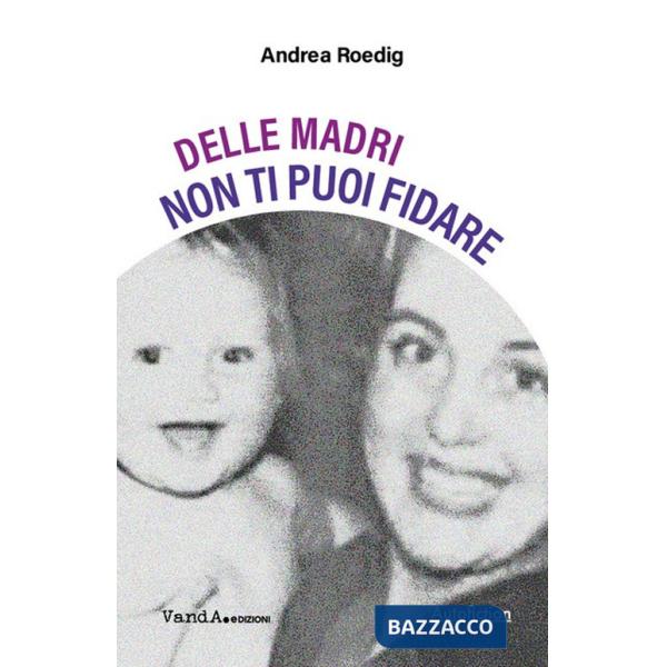 Delle madri non ti puoi fidare