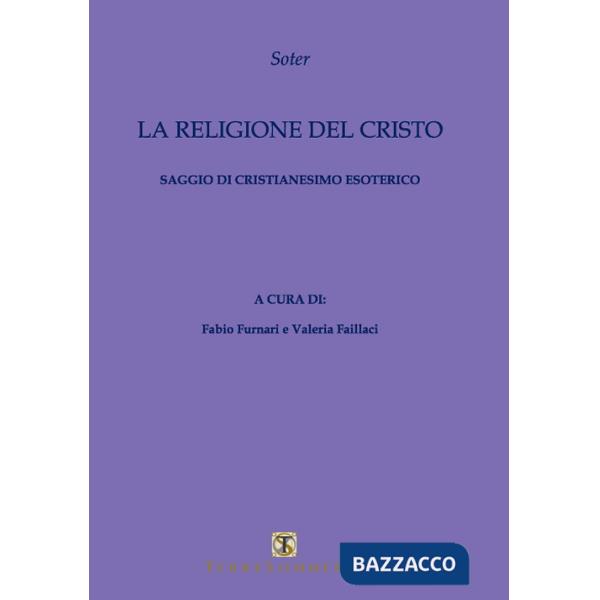 Religione del Cristo. Saggio di cristianesimo esoterico (La)