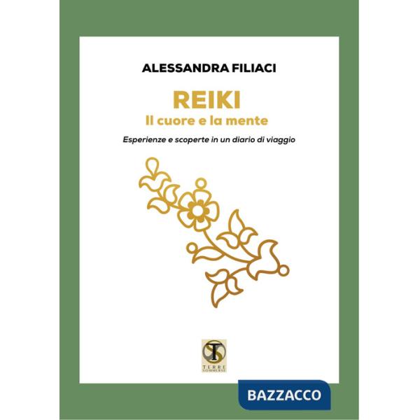 Reiki. Il cuore e la mente. Esperienze e scoperte in un diario di viaggio