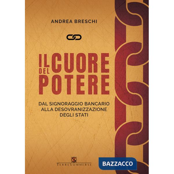 Cuore del potere. Dal signoraggio bancario alla desovranizzazione degli stati (Il)