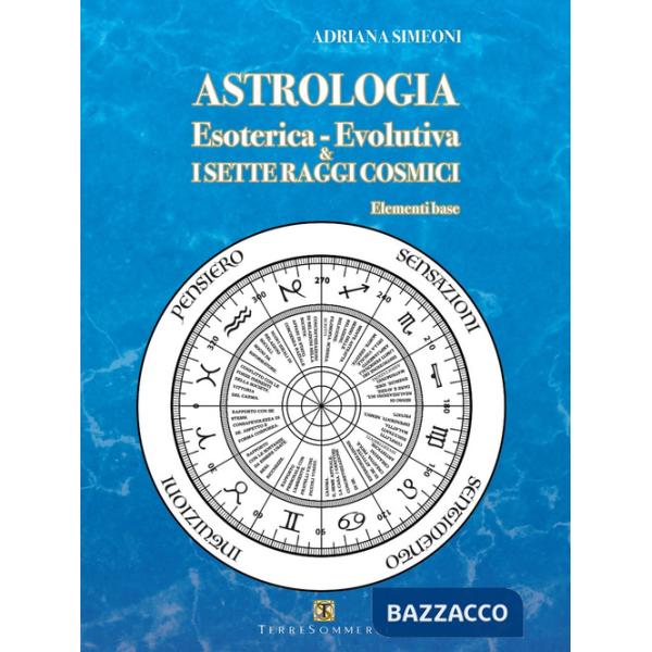 Astrologia esoterica-evolutiva & i sette raggi cosmici. Elementi base