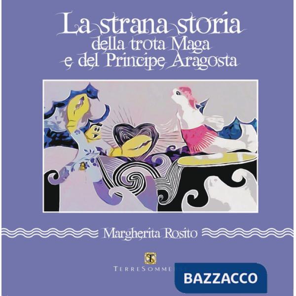 Strana storia della trota Maga e del principe Aragosta (La)