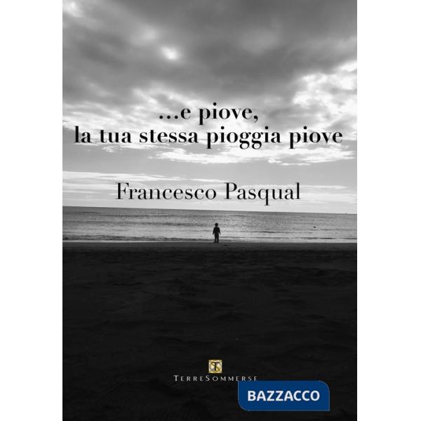 ... e piove, la tua stessa pioggia piove