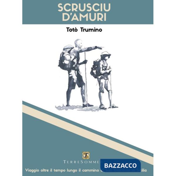 Scrusciu d'amuri. Viaggio oltre il tempo lungo il cammino di San Giacomo in Sicilia